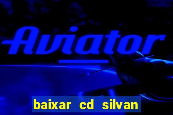 baixar cd silvan santos 茅 hoje